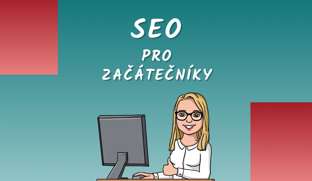 SEO pro začátečníky: Tvůj první krok ke klientkám z&nbsp;Googlu